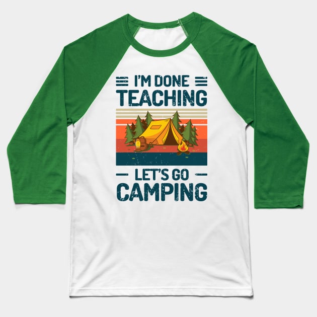 Im Done Teaching Lets Go Camping Baseball T-Shirt by Salt88